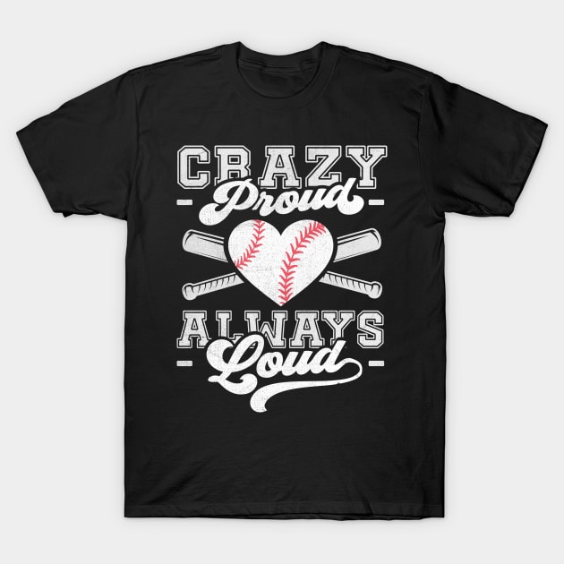 Crazy Proud Always Loud Funny Baseball Mom T-Shirt by TheDesignDepot